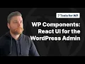WordPress Components - 7 Important Tools for Modern WordPress Development