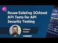 Reuse Existing SOAtest API Tests for API Security Testing