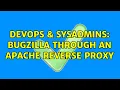DevOps SysAdmins Bugzilla through an apache reverse proxy 2 Solutions