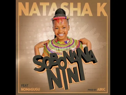 Download MP3 Sobonana Nini - Natasha K ft Nomagugu (Official Audio ❗)