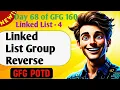 Linked List Group Reverse 68 GFG 160-Day Challenge GFG POTD