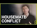 Housemate Conflict What to do when you fall out with your housemates