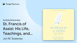 St Francis of Assisi His Life Teachings and by Jon M Sweeney book
