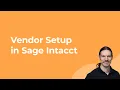 Complete Sage Intacct Vendor Setup How to Build a Vendor