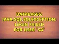 Databases java sql SQLException Login failed for user sa 2 Solutions