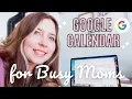 GOOGLE CALENDAR FOR BUSY MOMS HOW TO ORGANIZE YOUR MOM LIFE