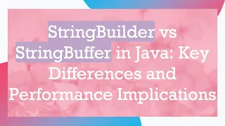 StringBuilder vs StringBuffer in Java Key Differences and Performance Implications