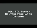 SQL SQL Server Convert Varchar to Datetime