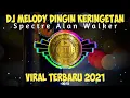 Download Lagu DJ MELODY DINGIN KERINGETAN X SPECTRE ALAN WALKER 2021