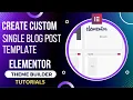 Create Custom Single Post Template in Elementor Theme Builder Single Blog Post template