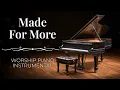 Made For More | Peaceful Worship Piano Instrumental Music (Josh Baldwin / Bethel Music)