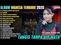 Download Lagu TANGIS TANPA AIR MATA - SABAR || AYU CANTIKA || MELODY DANGDUT MAHESA MUSIC FULL ALBUM TERBARU 2025