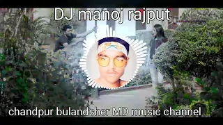 dj manoj rajput dj remix chandpur bulandsher md music channel