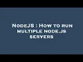 NodeJS How to run multiple node js servers