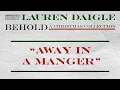 Download Lagu Lauren Daigle - “Away In A Manger” (Official Lyric Video)