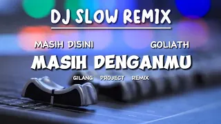 dj masih disini masih denganmu goliath slow remix gilang project remix 