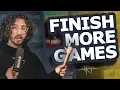 Why you never finish games and how to fix it