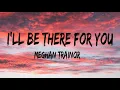 Download Lagu Meghan Trainor - I'll Be There for You (\