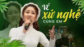 Về Xứ Nghệ Cùng Em - Lê Thu Uyên | Tuyệt Phẩm Dân Ca Xứ Nghệ Hay Nhất Gây Xúc Động Lòng Người