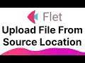 Flet Tutorial - File Upload From Custom Source Location