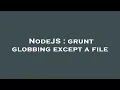 NodeJS grunt globbing except a file