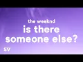 Download Lagu The Weeknd - Is There Someone Else? (Lyrics)