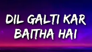 dil galti kar baitha hai lyrics meet bros ft jubin nautiyal mouni roy