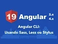 Curso Angular Angular CLI Usando pre-processadores Sass Less Stylus