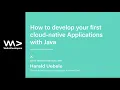 How to develop your first cloud-native Applications with Java - Niklas Heidloff Harald Uebele