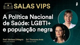 A Política Nacional de Saúde: LGBTI+ e população negra - Sala VIP com Profa Bárbara e Dra. Thamyres