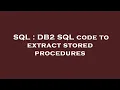 SQL DB2 SQL code to extract stored procedures
