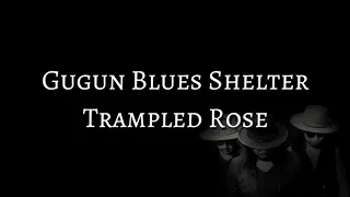 Download GUGUN BLUES SHELTER - TRAMPLED ROSE (LYRICS) MP3