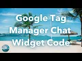 How to Get Google Tag Manager Chat Widget Code