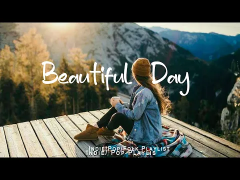 Download MP3 Beautiful Day 🍂 Chill morning songs to start your day | An Indie/Pop/Folk/Acoustic Playlist