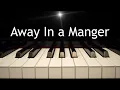 Away In a Manger - Christmas piano hymn with lyrics