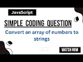 Convert an array of numbers to strings JavaScript coding question