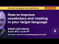 How to improve your vocabulary and reading skills in your target language L2L Series Week 8 of 12