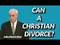 John MacArthur CAN A CHRISTIAN DIVORCE
