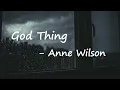 Anne Wilson - God Thing  Lyrics