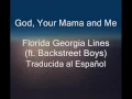 God, Your Mama and Me-Florida Georgia Line Ft. Backstreet Boys Traducida en Español