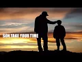 SON,TAKE YOUR TIME