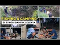 Download Lagu FISHING \u0026 CAMPING SEMENTARA, DI SUNGAI BANYAK IKAN LELENYA..