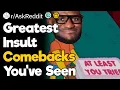 Greatest Insult Comebacks You ve Seen
