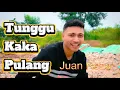 Lagu Juan Reza - Tunggu Kaka Pulang