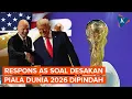 Lagu Reaksi Pemerintah AS soal Desakan Tuan Rumah Piala Dunia 2026 Dipindah