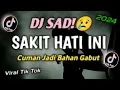 Download Lagu DJ SAD!🥀😢 SAKIT HATI INI X CUMAN JADI BAHAN GABUT | VIRAL TIK TOK REMIX TERBARU 2024