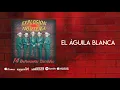 El Águila Blanca - Explosión Norteña (Audio Oficial)