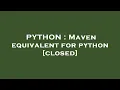 PYTHON Maven equivalent for python