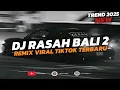 Lagu DJ RASAH BALI 2 | REMIX VIRAL TIKTOK TERBARU 2025