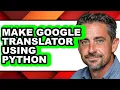 How to Make Google Translator Using Python - Step by Step